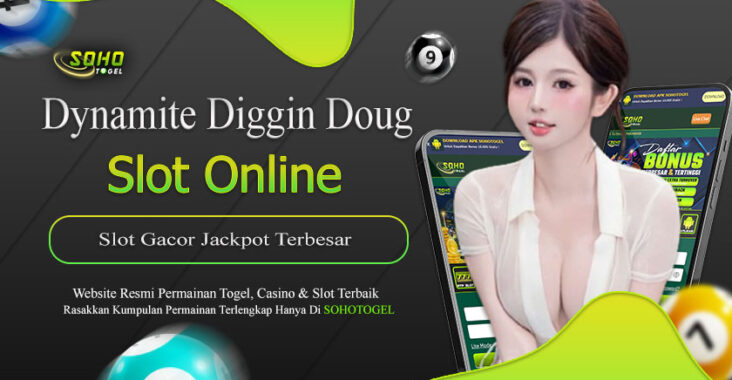 Sohotogel : Nikmati Jackpot Terbesar Slot Dynamite Diggin Doug